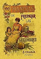 Cien Maneras De Preparar Las Legumbres: Fórmulas Escogidas 8497613368 Book Cover