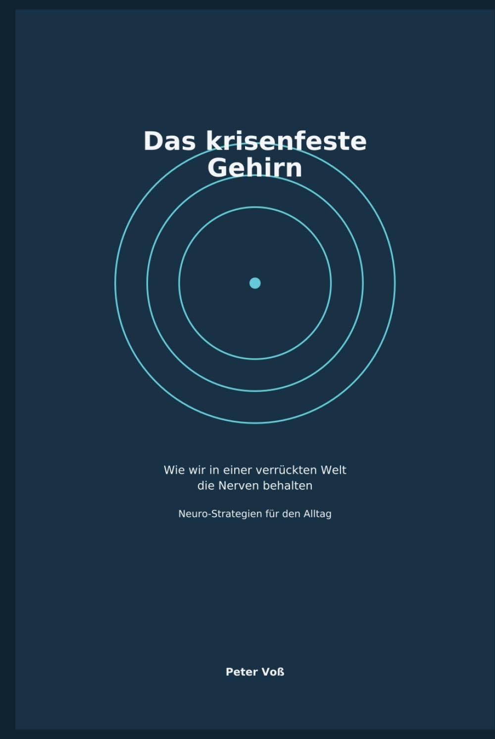 Das krisenfeste Gehirn: Wie wir in einer verrückten Welt die Nerven behalten