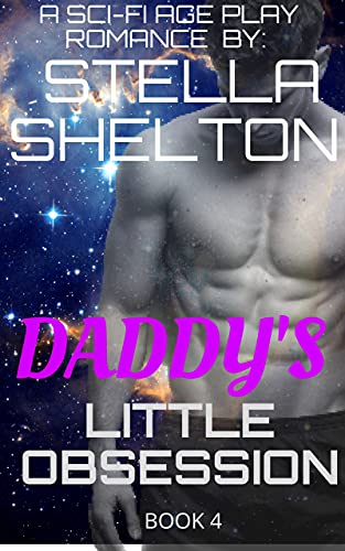 Daddy's Little Obsession: An Alien Age Play Romance (Alien Daddy Book 4) by [Stella Shelton]