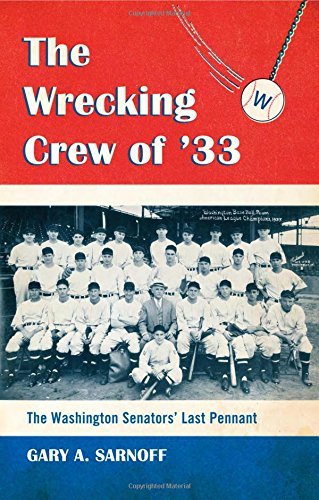 The Wrecking Crew of ’33: The Washington Senators’ Last Pennant