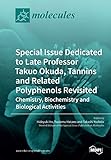 Special Issue Dedicated to Late Professor Takuo Okuda: Tannins and Related Polyphenols Revisited: Chemistry, Biochemistry and Biological Activities