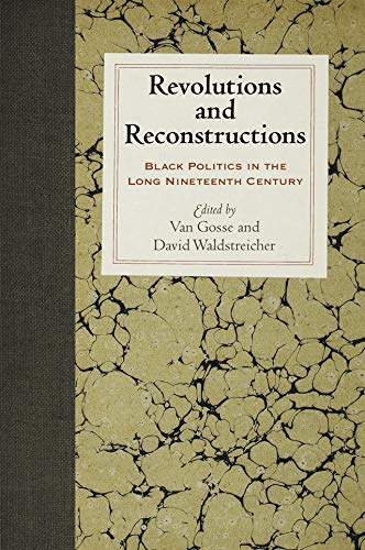 Revolutions and Reconstructions: Black Politics in the Long Nineteenth Century (Early American Studies)