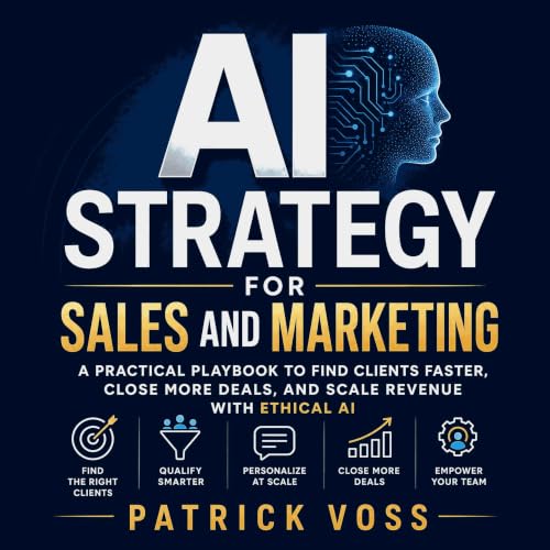 Ai Strategy for Sales and Marketing: A Practical Playbook to Find Clients Faster, Close More Deals, and Scale Revenue With Et