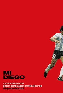 Mi Diego: Crónica sentimental de una gambeta que desafió al mundo