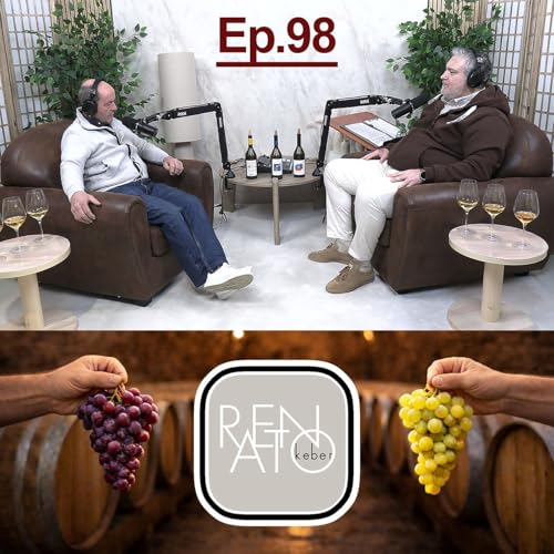 Ep.98 - RENATO KEBER e i suoi VINI raccontati da RENATO KEBER