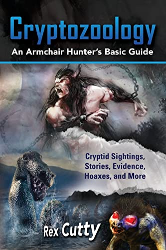 Cryptozoology: Cryptid Sightings, Stories, Evidence, Hoaxes, and More. An Armchair Hunter’s Basic Guide