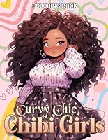 Curvy Chic Chibi Girls Coloring Book: Stylish Plus-Size Women Coloring Pages with Fashionable Cute Manga and Anime Drawings Build Confidence, Self Love, Self-esteem and Self Acceptance B0CWQ7B87L Book Cover