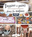  Dessine et peins avec ce que tu trouves dans la nature: Stylos, crayons, pinceaux, fusains, encres...
