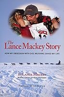 The Lance Mackey Story 1st edition by Lance Mackey (2010) Paperback 0615354718 Book Cover