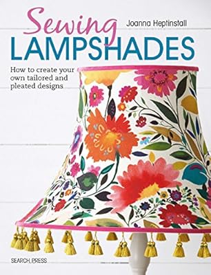 Sewing Lampshades: How to create your own tailored and pleated designs