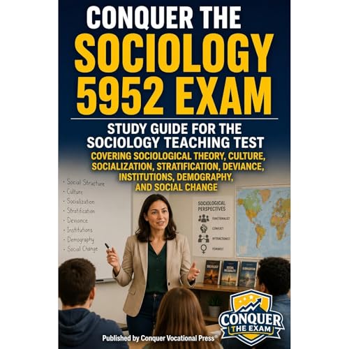 Conquer the Sociology 5952 Exam: Study Guide for the Sociology Teaching Test Covering Sociological Theory, Culture, Socializa