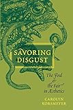 Savoring Disgust: The Foul and the Fair in Aesthetics