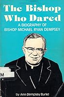 The bishop who dared: A biography of Bishop Michael Ryan Dempsey 0912760729 Book Cover