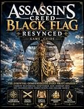 Assassin's Creed Black Flag Resynced Game Guide: The Essential Companion for Every Pirate Assassin Complete Walkthrough, Naval Combat,Maps, Legendary ... Hidden Secrets, and Endgame Mastery.