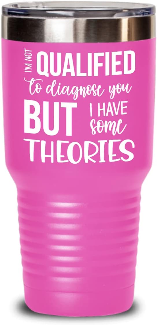 Funny Tumbler Im Not Qualified To Diagnose You But I Have Some Theories Sarcastic Birthday Christmas Ideas Gag Jokes for Coworker or Friends 20 or 30o