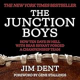 The Junction Boys: How Ten Days in Hell with Bear Bryant Forged a Championship Team