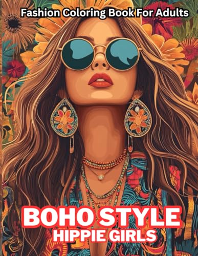 Boho Style Hippie Girls - Fashion Coloring Book for Teens & Adults: Relaxing and Stylish Bohemian Fashion Designs to Color for Stress Relief and Creativity - Perfect Gift for Free-Spirited Adults