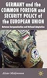 Germany and the Common Foreign and Security Policy of the European Union: Between Europeanisation and National Adaptation (New Perspectives in German Studies)