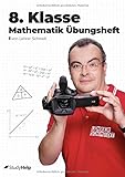  8. Klasse Mathematik Übungsheft: Aufgabensammlung mit Lösungen und Lernvideos von Lehrer Schmidt