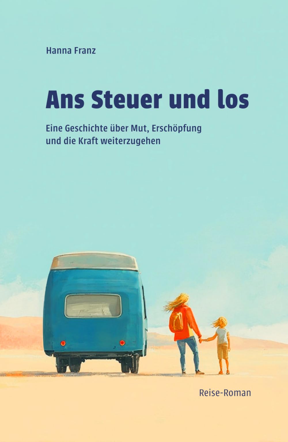 Ans Steuer und los: eine Geschichte über Mut, Erschöpfung und die Kraft, weiterzugehen