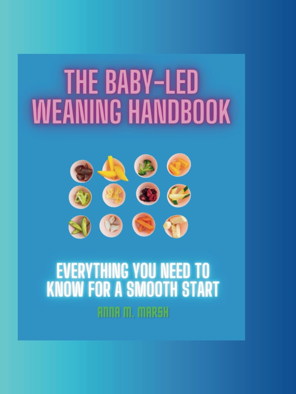 The Baby-Led Weaning Handbook: Everything You Need To Know For a Smooth Start