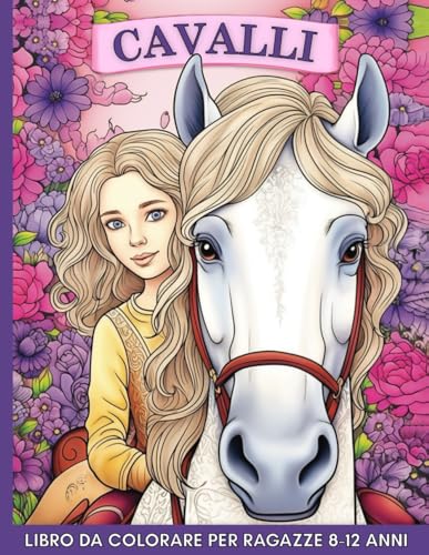 Cavalli Libro da Colorare per Ragazze 8-12 Anni: 60 Immagini Bellissime e Facili per Adolescent