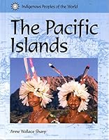 Indigenous Peoples of the World - The Pacific Islands (Indigenous Peoples of the World) 1590180941 Book Cover