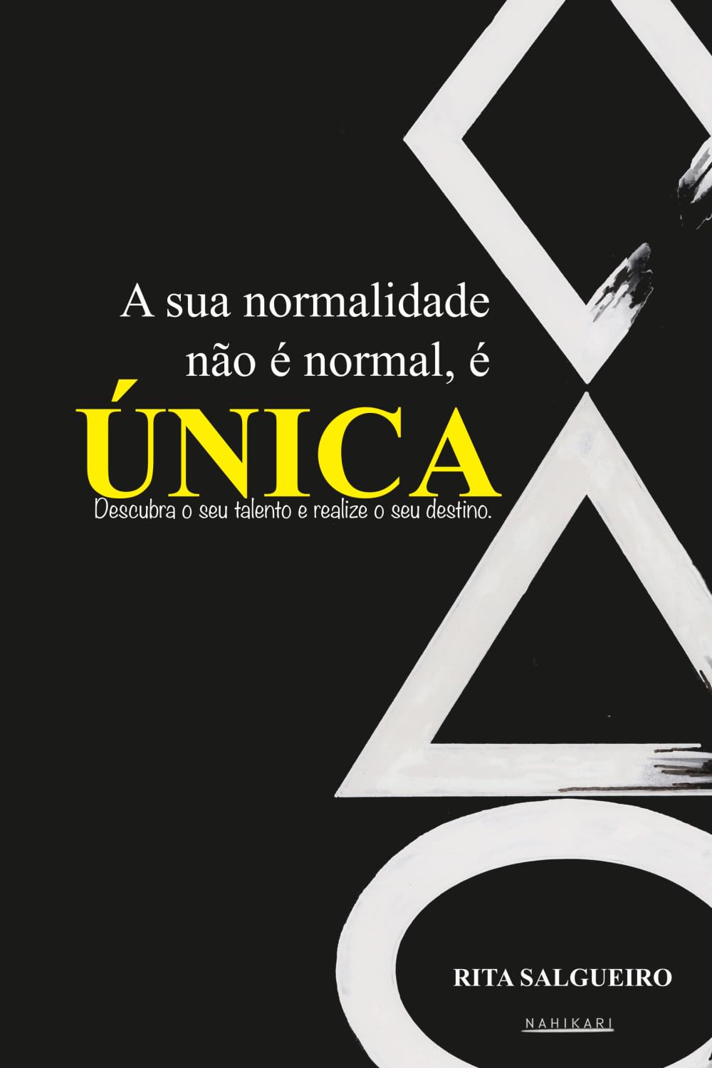 A sua normalidade não é normal, é ÚNICA: Descubra o seu talento e realize o seu destino.