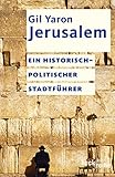 Jerusalem: Ein historisch-politischer Stadtführer (Beck'sche Reihe 1744) - Gil Yaron 