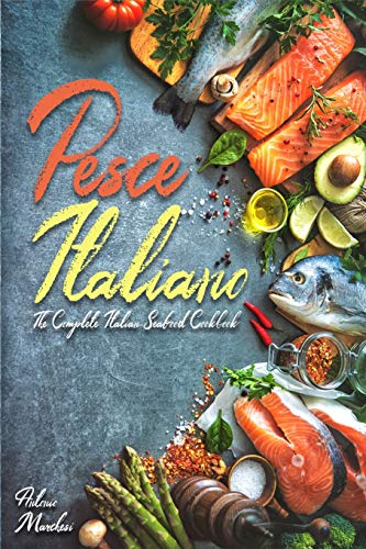 Pesce Italiano: The Complete Italian Seafood Cookbook (Italian Cookbook)