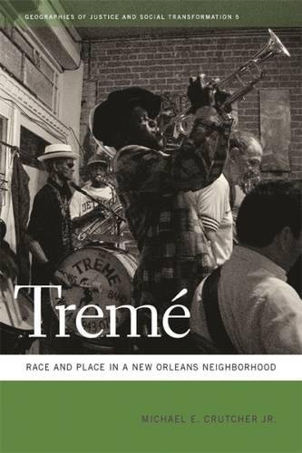 Treme: Race and Place in a New Orleans Neighborhood (Geographies of Justice and Social Transformation) (Geographies of Justice and Social Transformation Ser. Book 5)