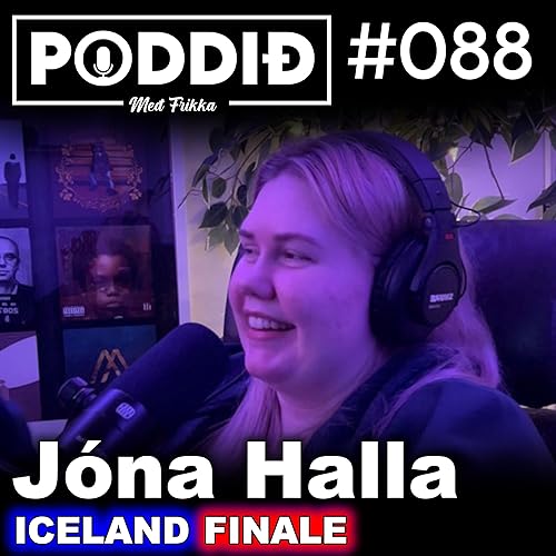 #088 - J&oacute;na Halla ICELAND FINALE┃Poddi&eth; me&eth; Frikka