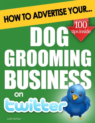 Amazon.com: How to Advertise Your Dog Grooming Business on Twitter: Why