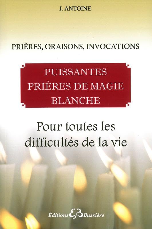 Puissantes prières de magie blanche - Pour toutes les difficultés de la vie (French Edition)