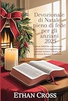 Devozionale di Natale pieno di fede per gli anziani 2025: Letture bibliche commoventi e pensieri incoraggianti per ispirare uomini e donne in pensione durante il periodo sacro B0G2RXKNW3 Book Cover