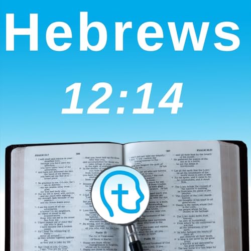 Hebrews 12:14 | Pursue Peace and Holiness