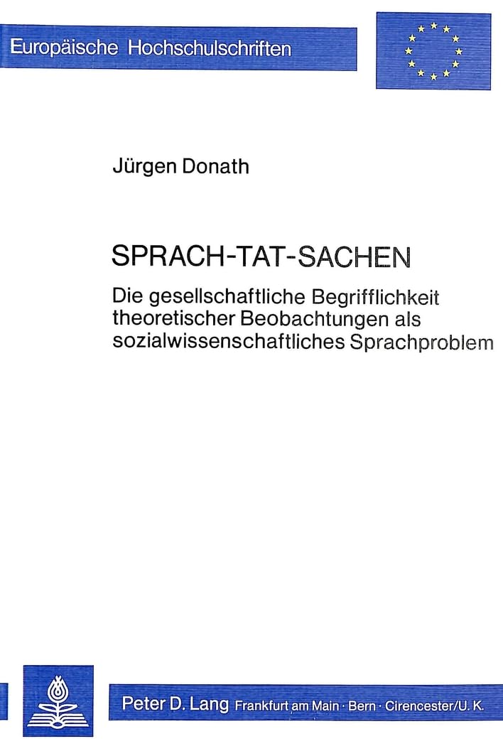 Sprach-Tat-Sachen: Die Gesellschaftliche Begrifflichkeit Theoretischer Beobachtungen ALS Sozialwissenschaftliches Sprachproblem: 347 (Europaeische Hochschulschriften / European University Studie)