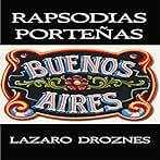 Rapsodias Porteñas: Vivencias Poéticas de Un Porteño Del Siglo XXI