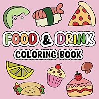 Food & Drink Coloring Book: Bold & Easy Designs for Adults and Kids, Simple & Thick Lines for Easy to Color (Calm and Colored) B0CZLQKS7C Book Cover
