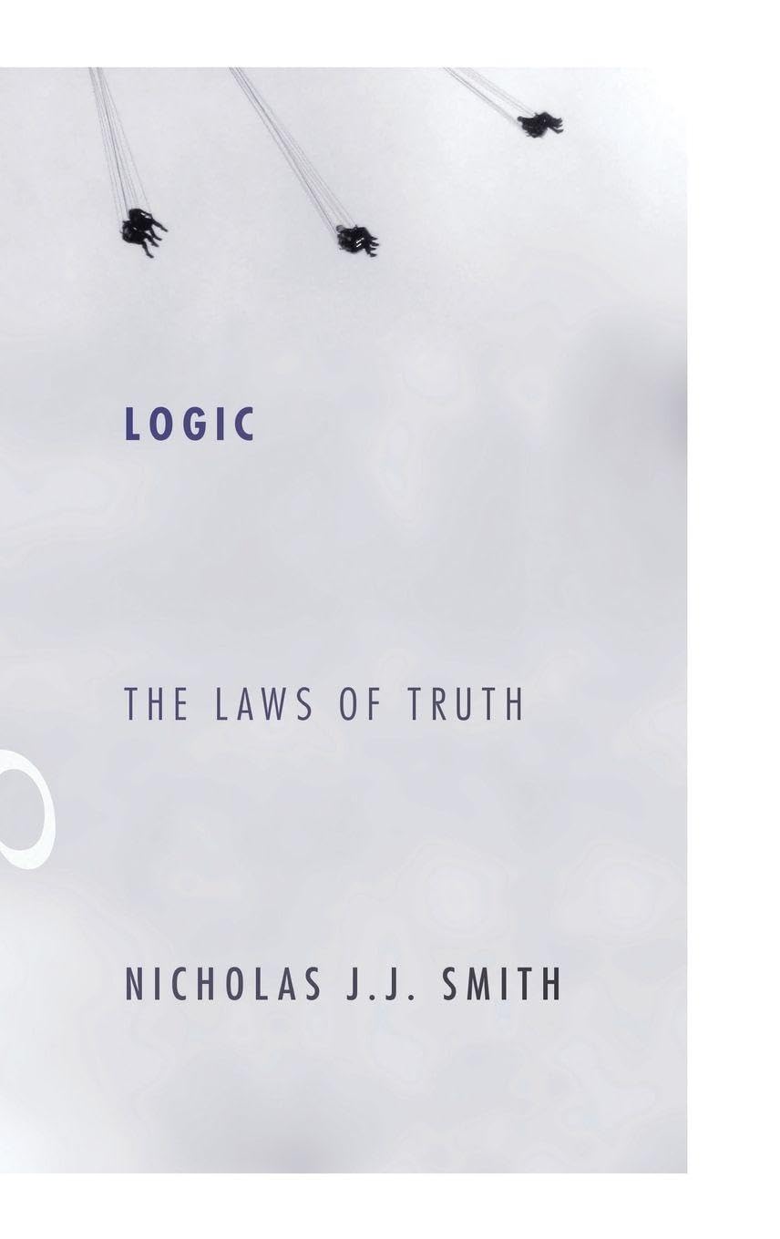 Logic : The Laws of Truth by Nicholas J. J. Smith (2012, Hardcover)