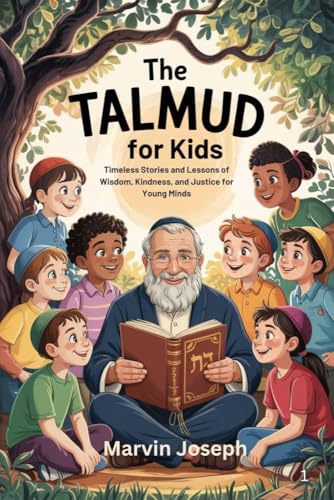 The TALMUD for Kids: Timeless Stories and Lessons of Wisdom, Kindness, and Justice for Young Minds