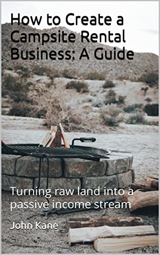 How to Create a Campsite Rental Business: A Guide: Turning raw la...