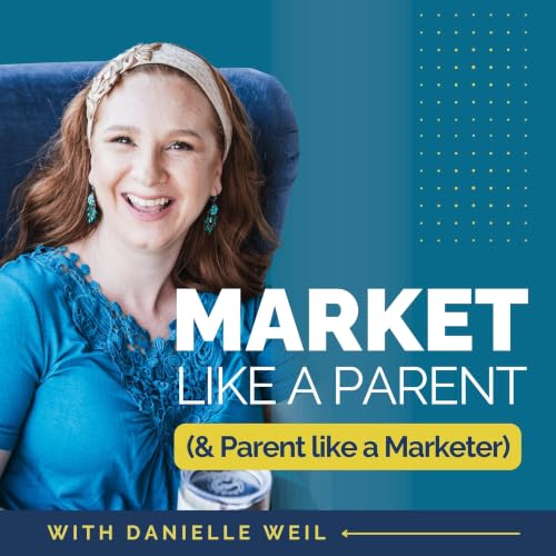 Market Like a Parent (& Parent Like a Marketer) cover art