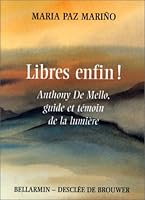 LIBRES ENFIN : ANTHONY DE MELLO GUIDE ET T�MOIN DE LA LUMI�RE 222004078X Book Cover
