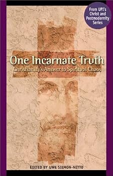 Paperback One Incarnate Truth: Christianity's Answer to Spiritual Chaos Book