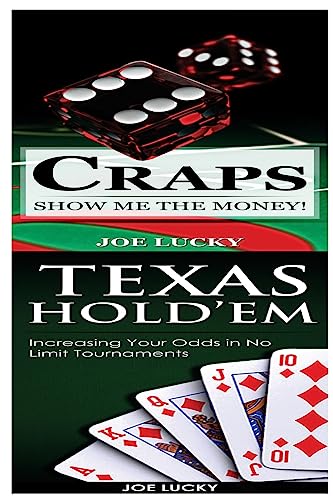 Craps & Texas Hold'em: Show Me The Money! & Increasing Your Odds in No Limit Tournaments!