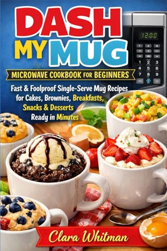 DASH MY MUG MICROWAVE COOKBOOK FOR BEGINNERS: Fast & Foolproof