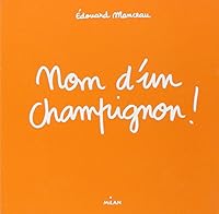 Nom D'un Champignon ! 2745922858 Book Cover