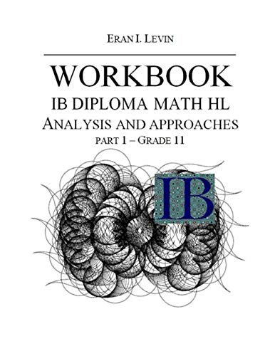 WORKBOOK IB MATH HL ANALYSIS AND APPROACHES PART 1 GRADE 11