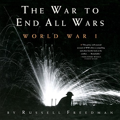 The War to End All Wars: World War I The War to End All Wars: World War I